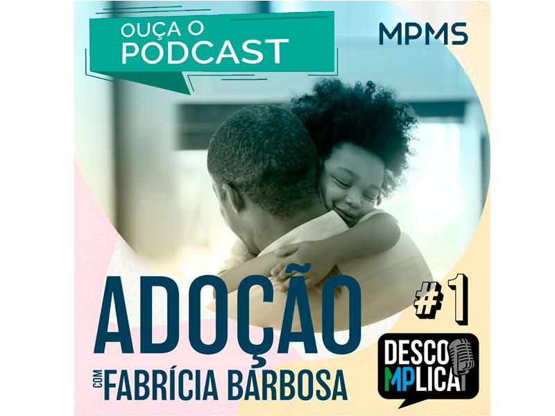 Assecom estreia o podcast “Descomplica MP” com o tema adoção