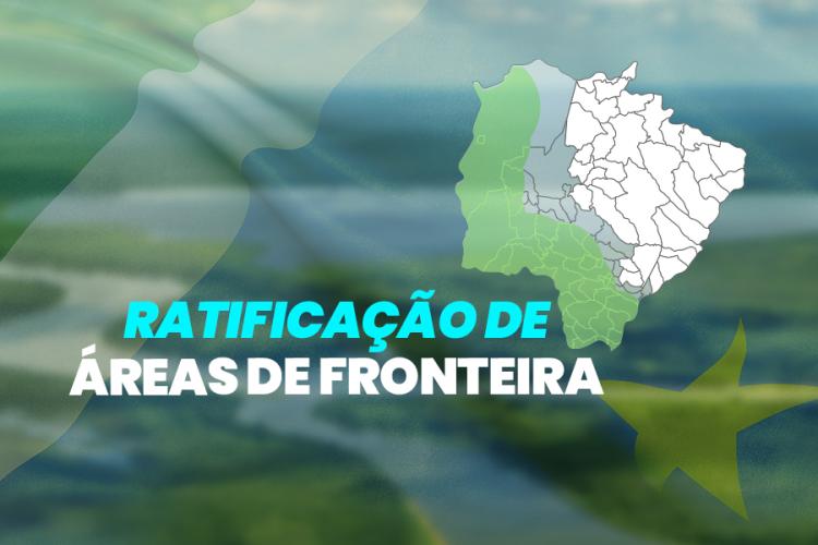 Prazo para ratificação de áreas de fronteira é prorrogado até 2030